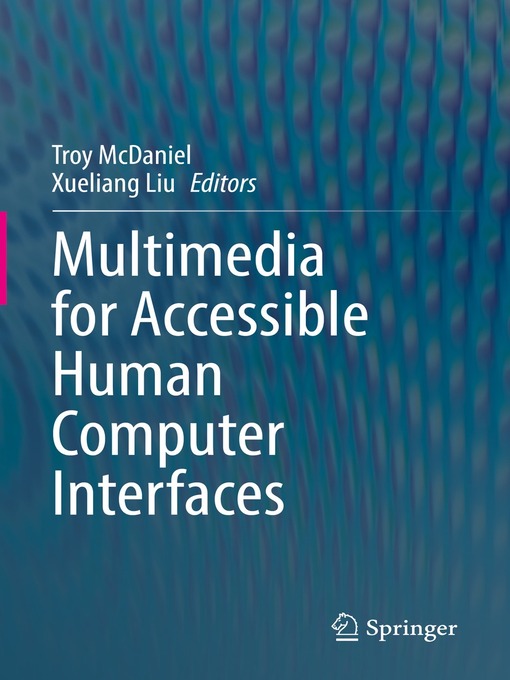 Title details for Multimedia for Accessible Human Computer Interfaces by Troy McDaniel - Available